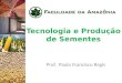 Tecnologia e Produção de Sementes Prof. Paulo Francisco Regis