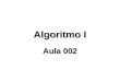 Algoritmo I Aula 002. Pseudocódigo  Esta forma de representação de algoritmos é rica em detalhes, como a definição dos tipos das variáveis usadas no