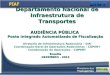 AUDIÊNCIA PÚBLICA Posto Integrado Automatizado de Fiscalização Brasília DEZEMBRO - 2013 Departamento Nacional de Infraestrutura de Transportes Diretoria