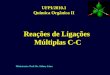 Reações de Ligações Múltiplas C-C UFPI/2010.1 Quimica Orgânica II Ministrante: Prof. Dr. Sidney Lima