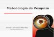 Metodologia da Pesquisa Andréia Almeida Mendes andreialetras@yahoo.com.br