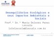 1 Desequilíbrios Ecológicos e seus Impactos Ambientais e Sociais Prof.ª Dr.ª Maria Dolores Peres Lassala lolelassala@lassala.com.br