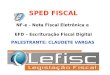 SPED FISCAL NF-e - Nota Fiscal Eletrônica e EFD – Escrituração Fiscal Digital PALESTRANTE: CLAUDETE VARGAS