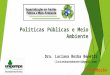 Políticas Públicas e Meio Ambiente Dra. Luciana Borba Benetti (lucianaborbabenetti@gmail.com) Introdução