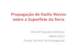 Propagação de Radio Waves sobre a Superfície da Terra Ronald Siqueira Barbosa ABRA/2013 Grupo Ad-Hoc de Propagação