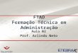Aula 02 Prof. Arlindo Neto FTAD Formação Técnica em Administração