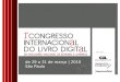 De 29 a 31 de março | 2010 São Paulo. GRANDES QUESTÕES: > Devices e formatos > O livro de papel vai acabar? > O que muda para editoras? > Como se faz