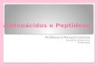 Aminoácidos e Peptideos Aminoácidos e Peptideos Professora Manuela Gontijo Disciplina: Bioquímica Fisioterapia