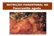 NUTRIÇÃO PARENTERAL NA Pancreatite aguda. Pancreatite aguda Processo inflamatório agudo do pâncreas que pode envolver o tecido peripancreático ou órgãos