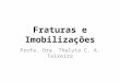 Fraturas e Imobilizações Profa. Dra. Thalyta C. A. Teixeira