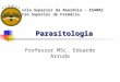 Parasitologia Professor MSc. Eduardo Arruda Escola Superior da Amazônia – ESAMAZ Curso Superior de Farmácia