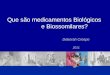 Que são medicamentos Biológicos e Biossomilares? Deborah Crespo 2011