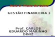 1 Aula 6– Fluxo de Caixa GESTÃO FINANCEIRA 1 Prof. CARLOS EDUARDO MARINHO DINIZ