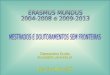1. 2 Introdução ao Programa Erasmus Mundus 2004-2008 e 2009-2013Introdução ao Programa Erasmus Mundus 2004-2008 e 2009-2013 Objectivos do ProgramaObjectivos