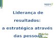 Liderança de resultados: a estratégica através das pessoas Mário Ibide