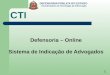 DEFENSORIA PÚBLICA DO ESTADO Coordenadoria de Tecnologia da Informação CTI Defensoria – Online Sistema de Indicação de Advogados 1