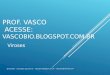 PROF. VASCO ACESSE: VASCOBIO.BLOGSPOT.COM.BR Viroses @vascobio - vascobio1.xpg.com.br - vascobio.blogspot.com.br - vascobio@hotmail.com