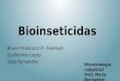 Bioinseticidas Bruno Francisco R. Fazenda Guilherme Lopes Julia Fernandes Microbiologia Industrial Prof. Maria Bernadete 2014