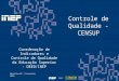 Brasília-DF | Fevereiro 2015 Coordenação de Indicadores e Controle de Qualidade da Educação Superior - DEED/INEP Controle de Qualidade - CENSUP