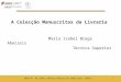 A Colecção Manuscritos da Livraria Maria Isabel Braga Abecasis Técnica Superior 12014|18 de Junho| Serviço Público de Todos para todos|
