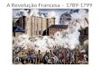 A Revolução Francesa – 1789-1799. A Revolução Francesa: Foi uma Revolução Burguesa. Apesar da intensa participação popular, foi a burguesia que liderou