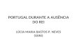 PORTUGAL DURANTE A AUSÊNCIA DO REI LÚCIA MARIA BASTOS P. NEVES (UERJ)