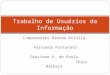 Componentes:Brenda Attalla Fernanda Fortunato Graciane A. de Paula Thais Bárbara Trabalho de Usuários da Informação