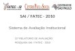 SAI / FATEC - 2010 11º RELATORIO DE AVALIAÇÃO PESQUISA SAI / FATEC - 2010 Sistema de Avaliação Institucional