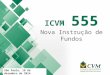 ICVM 555 Nova Instrução de Fundos São Paulo, 18 de dezembro de 2014