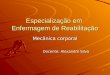11 Especialização em Enfermagem de Reabilitação Mecânica corporal Docente: Alexandre Silva