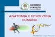 ANATOMIA E FISIOLOGIA HUMANA Professor: Hugo Pascoal