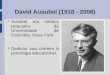 David Ausubel (1918 - 2008) Ausubel era m©dico psiquiatra da Universidade de Columbia, Nova York; Dedicou sua carreira   psicologia educacional