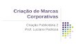 Cria§£o de Marcas Corporativas Cria§£o Publicitria 2 Prof. Luciano Pedroza