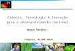 Ciência, Tecnologia & Inovação para o desenvolvimento nacional Wrana Panizzi Chapecó, 02/09/2010