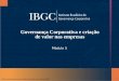 Material elaborado para utilização exclusiva nos cursos do IBGC. 1 Governança Corporativa e criação de valor nas empresas Módulo 5