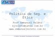 Política de Seg. e Ética Prof Emmanuel Nolêto ejnoleto@yahoo.com.br 
