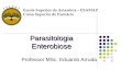 Parasitologia Enterobiose Professor MSc. Eduardo Arruda Escola Superior da Amazônia – ESAMAZ Curso Superior de Farmácia