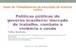 Políticas públicas do governo brasileiro: mercado de trabalho, combate à violência e saúde Tatau Godinho Secretária de Políticas do Trabalho e Autonomia