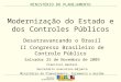 MINISTÉRIO DO PLANEJAMENTO Modernização do Estado e dos Controles Públicos Desatravancando o Brasil II Congresso Brasileiro de Controle Público Salvador