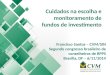 Cuidados na escolha e monitoramento de fundos de investimento Francisco Santos – CVM/SIN Segundo congresso brasileiro de conselheiros de RPPS Brasília,