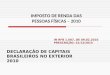 DECLARAÇÃO DE CAPITAIS BRASILEIROS NO EXTERIOR 2010 IN RFB 1.007, DE 09.02.2010 PRESCRIÇÃO: 31/12/2015 IMPOSTO DE RENDA DAS PESSOAS FÍSICAS – 2010