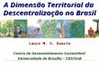Laura M. G. Duarte Centro de Desenvolvimento Sustentável Universidade de Brasília – CDS/UnB A Dimensão Territorial da Descentralização no Brasil