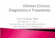 Cristiane Boé Residente 3° ano Disciplina de Gastroenterologia Departamento de Pediatria Escola Paulista de Medicina UNIFESP