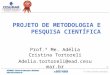 1 PROJETO DE METODOLOGIA E PESQUISA CIENTÍFICA Prof.ª Me. Adélia Cristina Tortoreli Adelia.tortoreli@ead.cesumar.br
