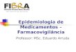 Epidemiologia de Medicamentos – Farmacovigilância Professor: MSc. Eduardo Arruda