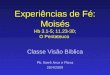 1 Experiências de Fé: Moisés Hb 3.1-5; 11.23-30; O Pentateuco Classe Visão Bíblica Pb. Iberê Arco e Flexa 26/4/2009