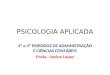 PSICOLOGIA APLICADA 3º e 4º PERÍODOS DE ADMINISTRAÇÃO E CIÊNCIAS CONTÁBEIS Profa.: Janine Lopes