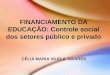 FINANCIAMENTO DA EDUCAÇÃO: Controle social dos setores público e privado CÉLIA MARIA VILELA TAVARES