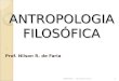 ANTROPOLOGIA FILOSÓFICA ´ Prof. Nilson R. de Faria 18/04/20121