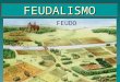 FEUDALISMO FEUDO  O feudalismo foi um sistema econômico, social, pol í tico e cultural vigente na Europa durante a Idade M é dia. Suas caracter í sticas,